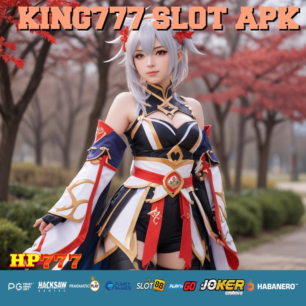 KING777 SLOT APK Fitur Aplikasi Login Game Mudah