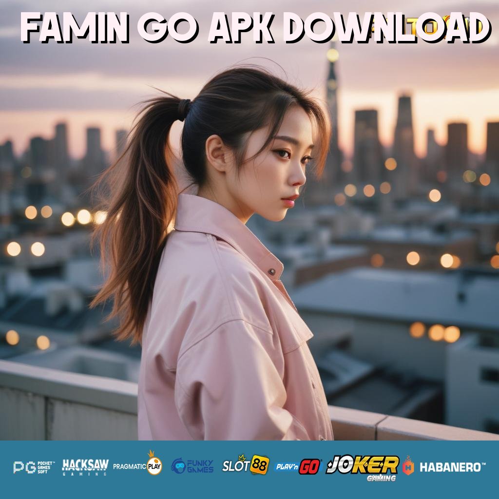 FAMIN GO APK DOWNLOAD - Instal APK Versi Baru untuk Login Tanpa Ribet