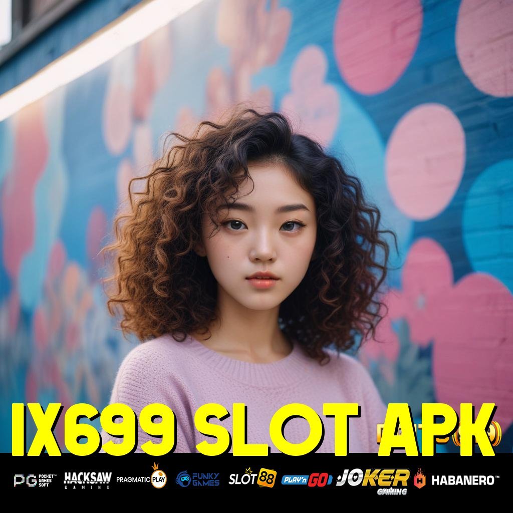 IX699 SLOT APK - Login Mulus dengan APK yang Selalu Diperbarui