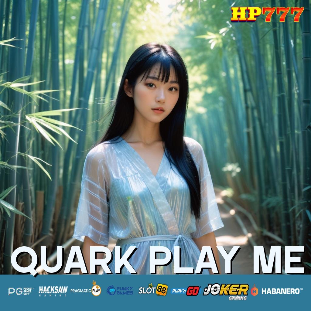 QUARK PLAY ME