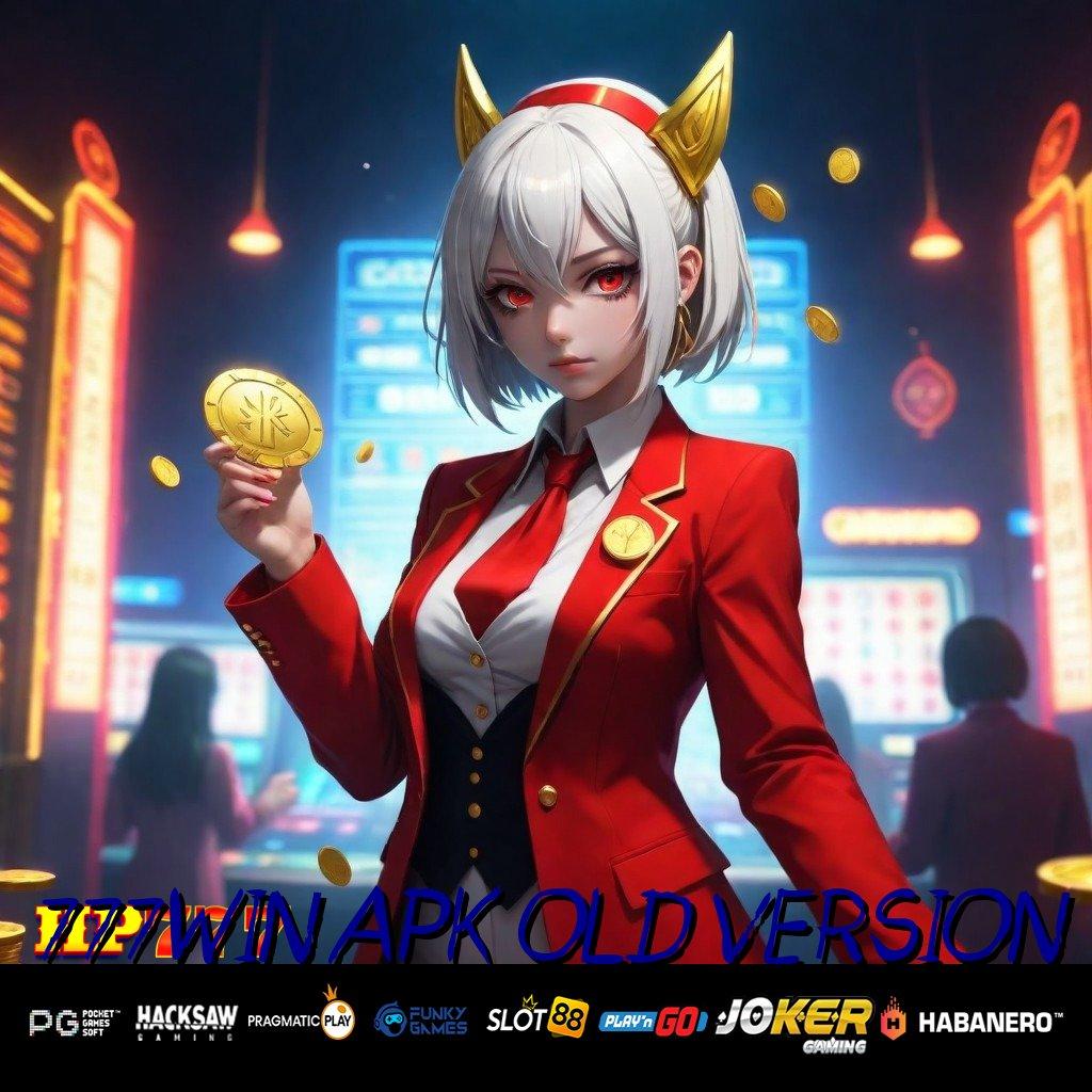 777WIN APK OLD VERSION Rahasia Terbaru Newest Update Game